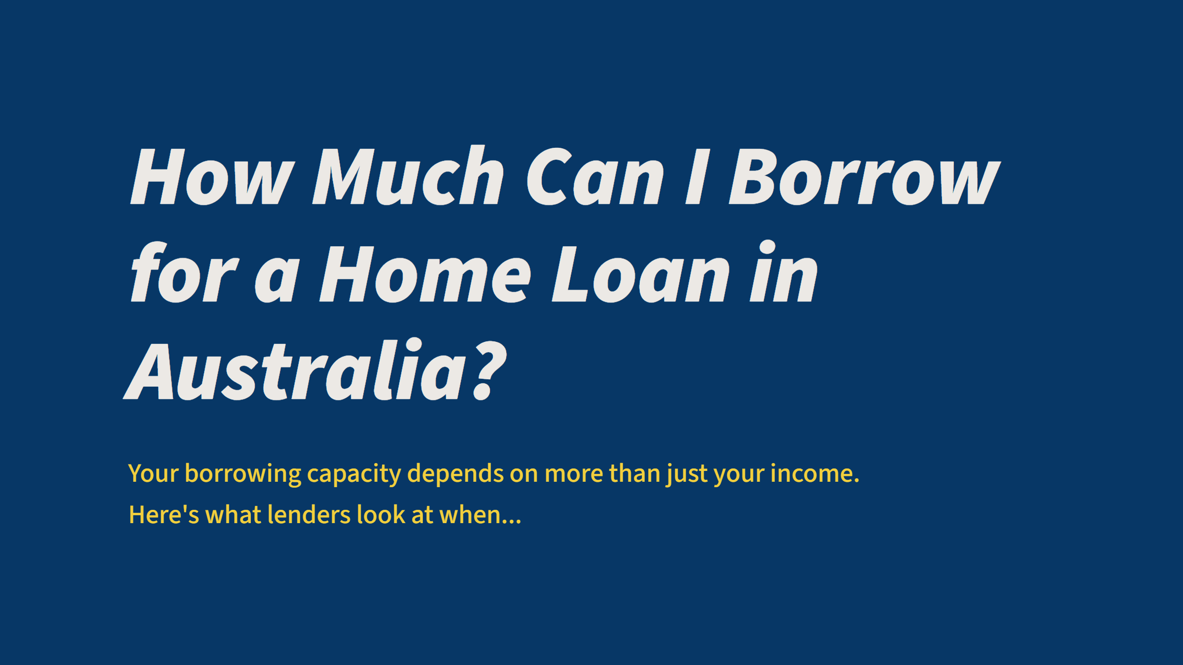 How Much Can I Borrow for a Home Loan in Australia?