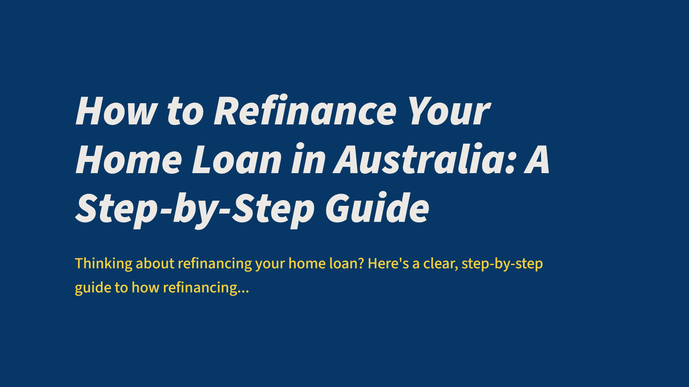 How to Refinance Your Home Loan in Australia: A Step-by-Step Guide