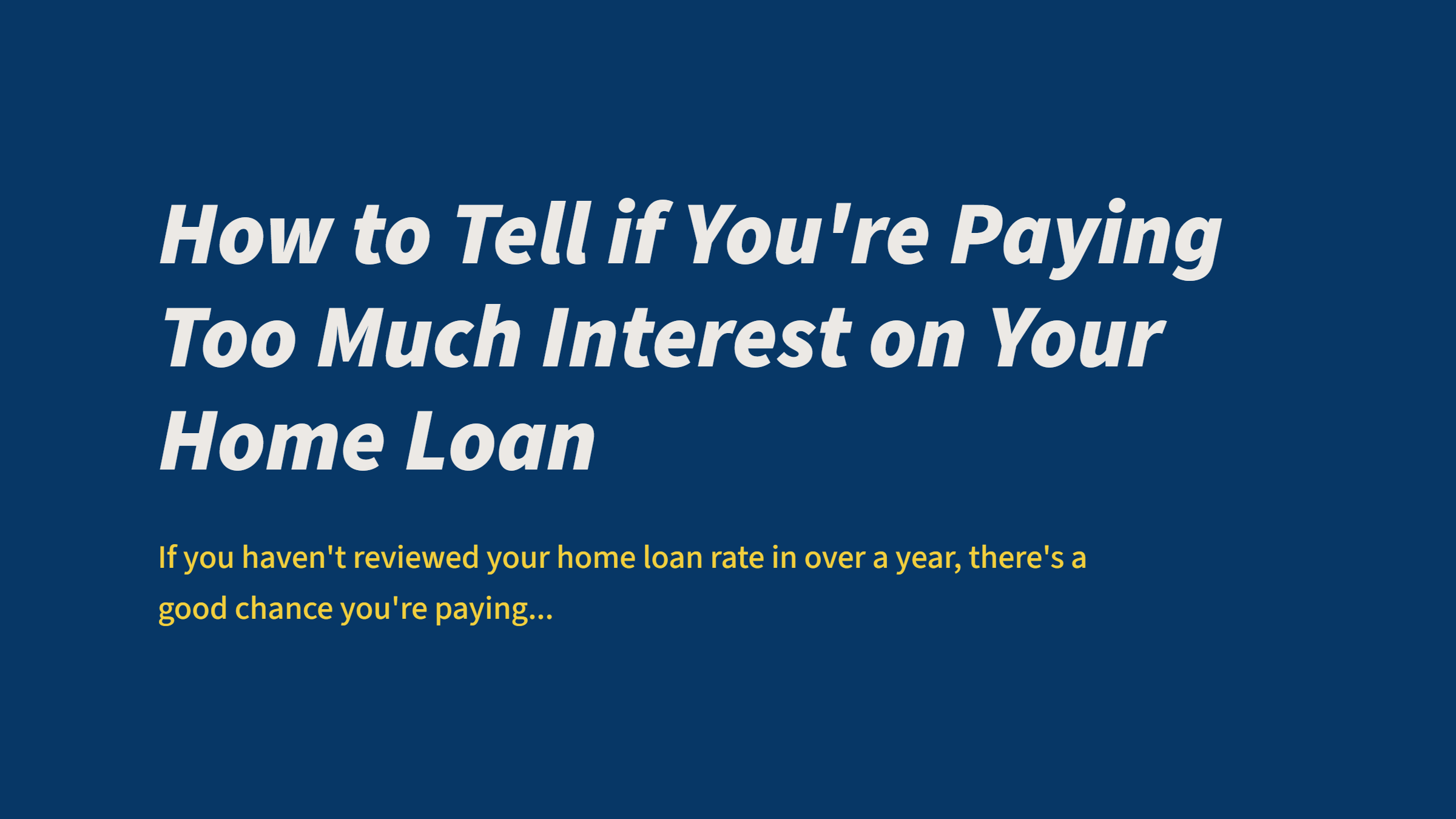 How to Tell if You're Paying Too Much Interest on Your Home Loan